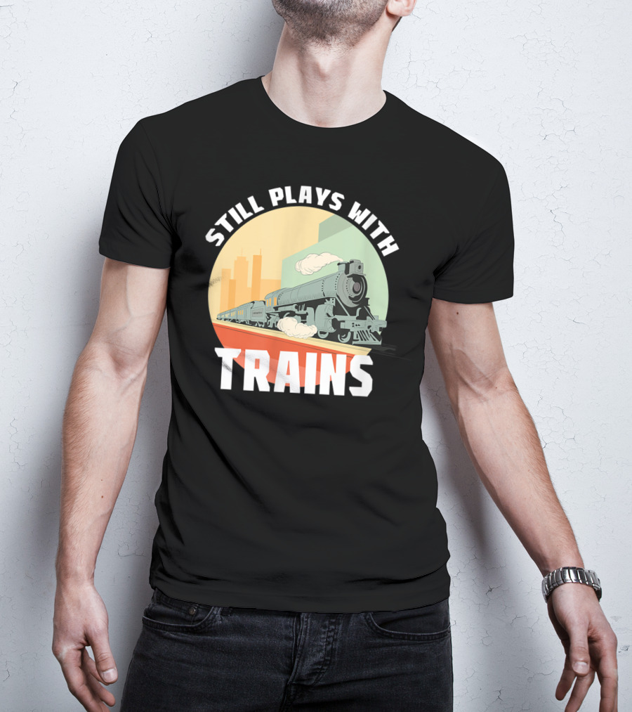 Still Plays With Trains Funny Model Railroad Retro Steam Engine T-Shirt