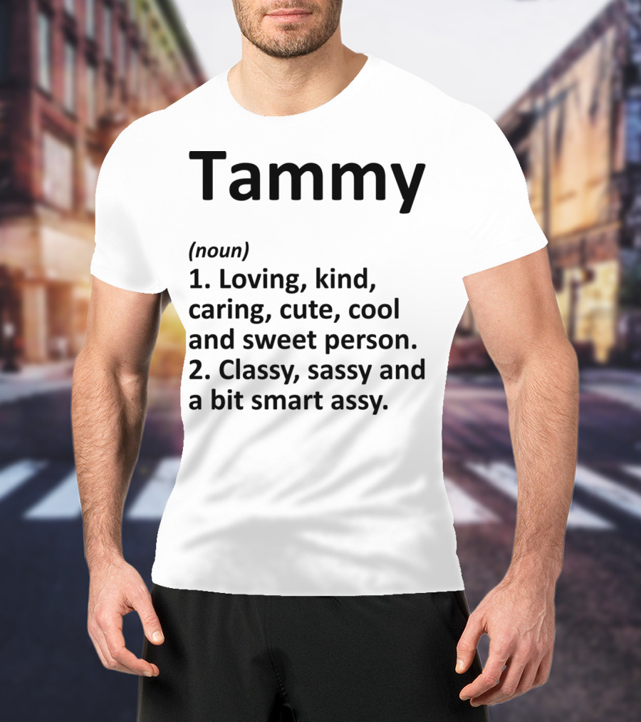 Tammy Definition Personalized Name Loving Kind Caring Cute Cool Sweet Classy Sassy Smartassy T-Shirt