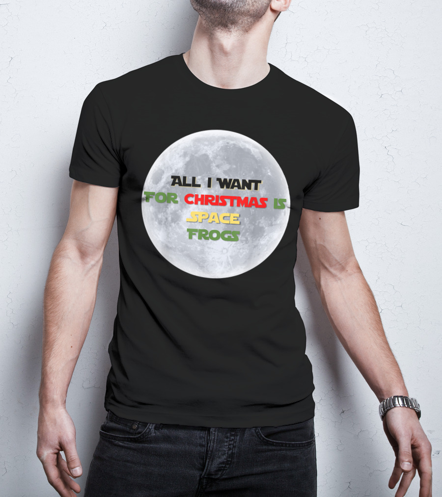 All I Want For Christmas Is Space Frogs Moon Fantasy T-Shirt