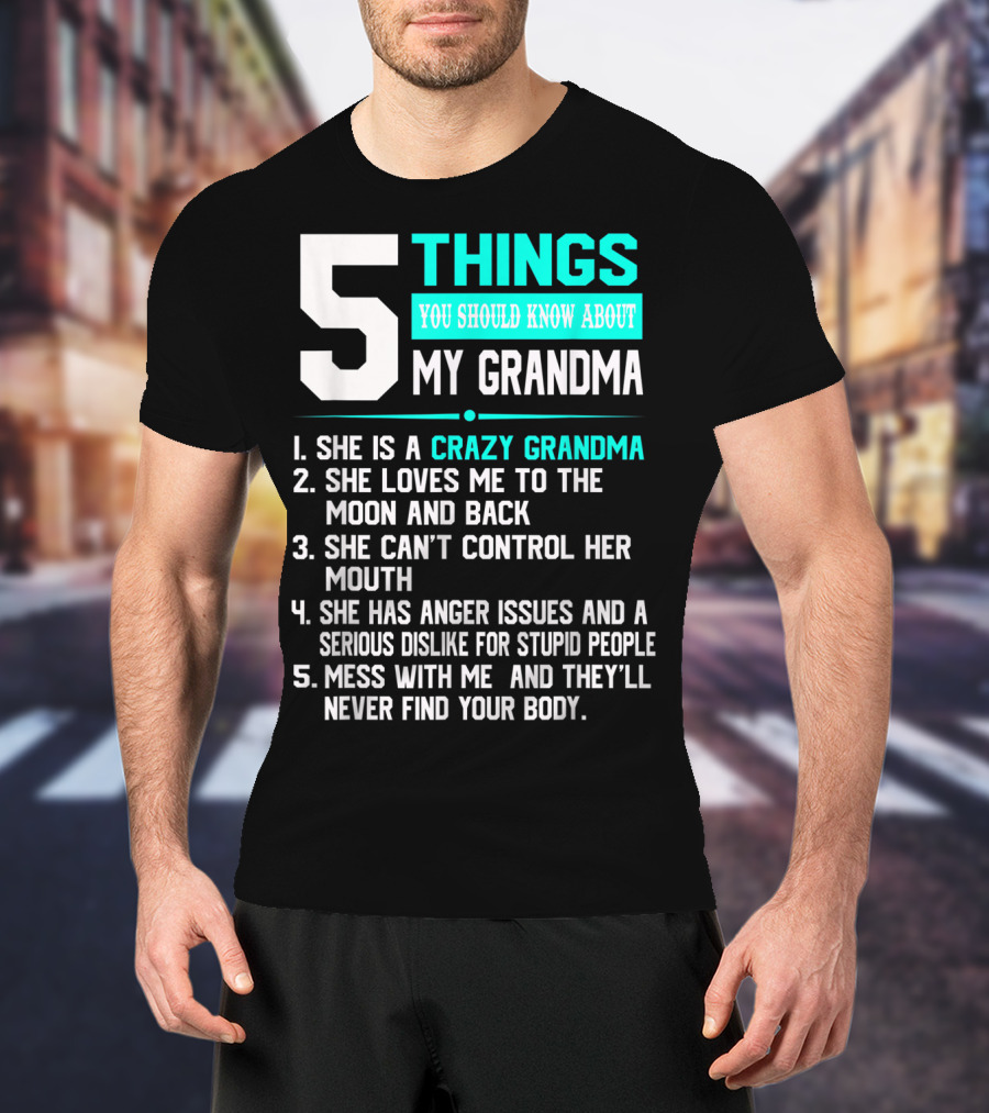 5 Things You Should Know About My Grandma Crazy Love Moon Anger Issues Mess With Me T-Shirt