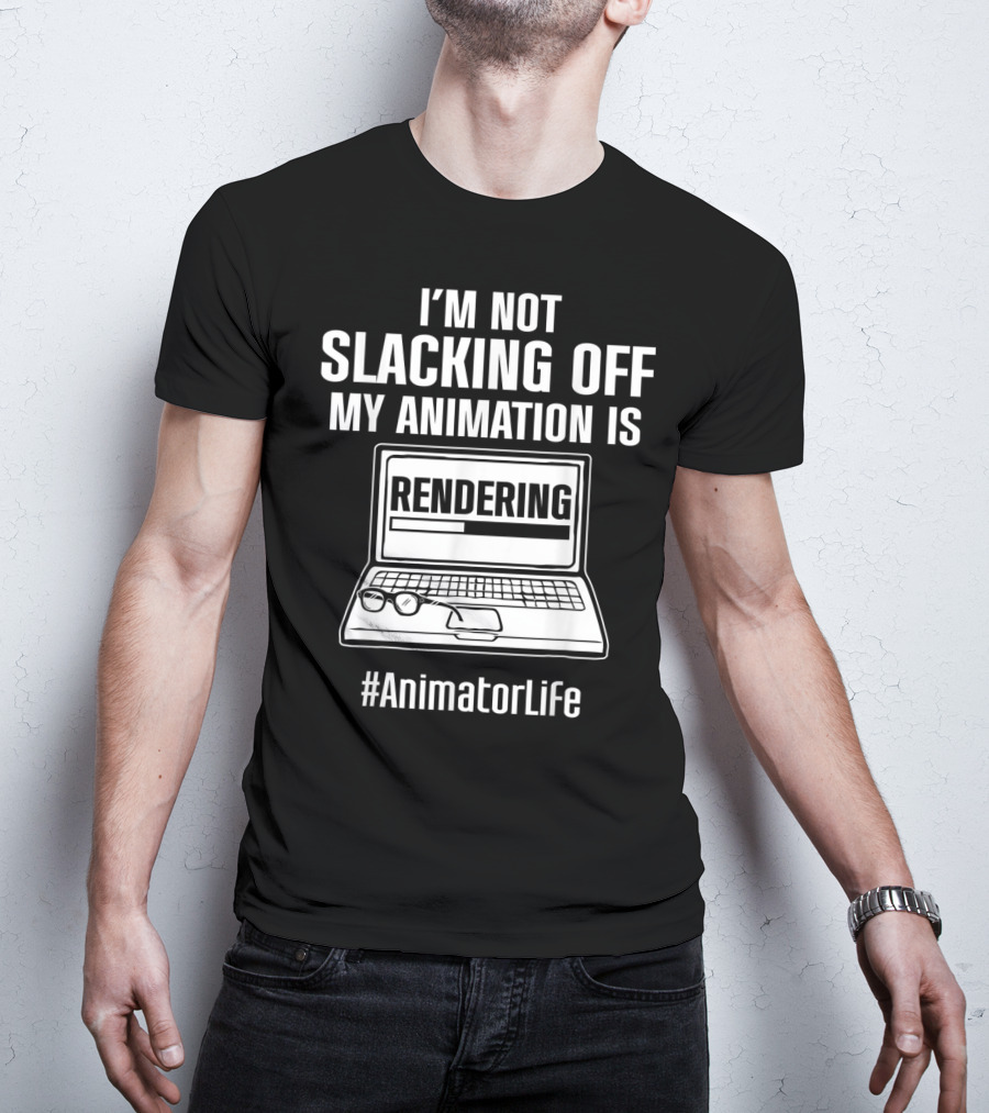 I'm Not Slacking Off My Animation Is Rendering #AnimatorLife T-Shirt