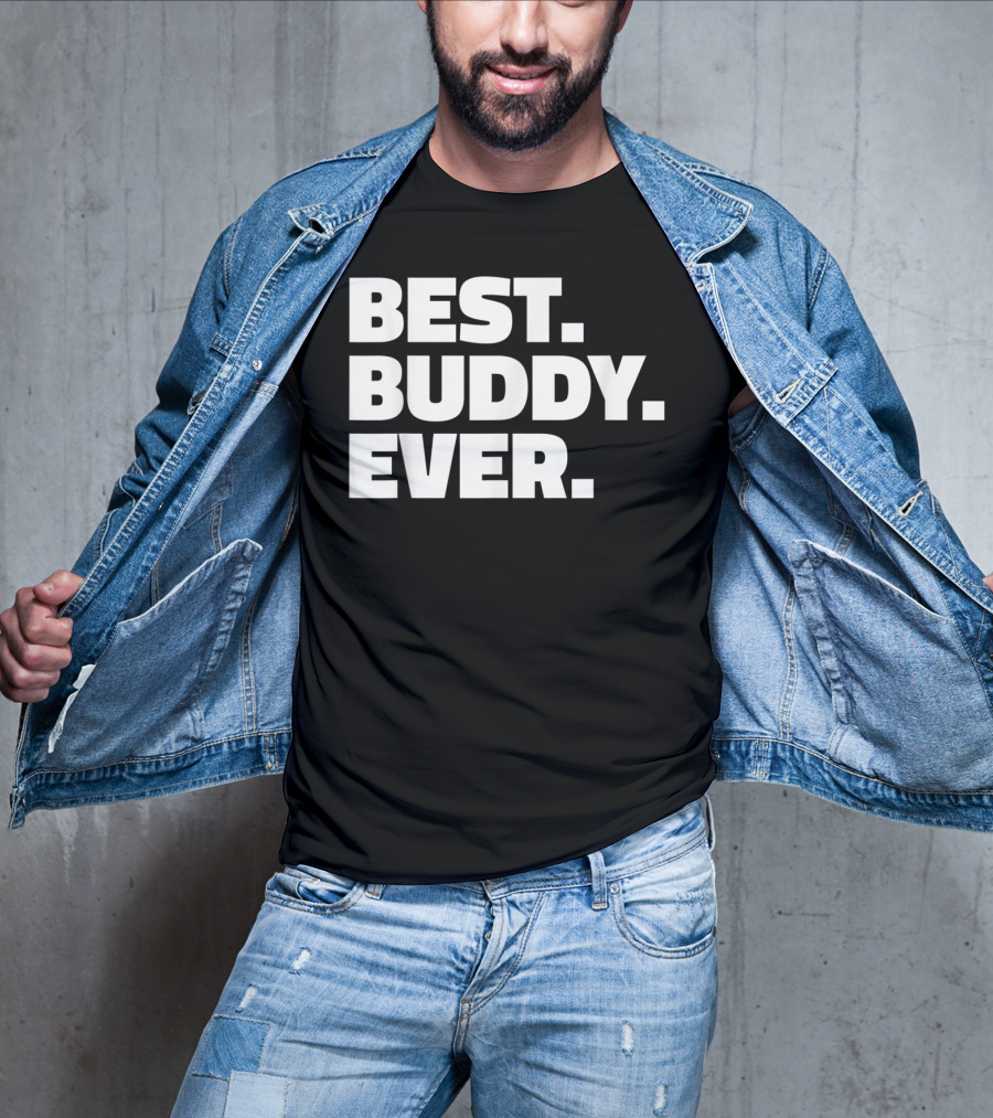 Best Buddy Ever Ever For Buddies Best Buddy Ever T-Shirt