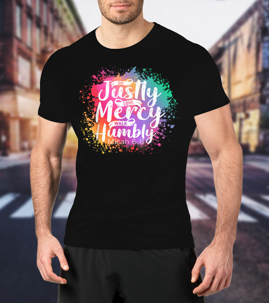 Christian Do Justly Love Mercy Walk Humbly Micah 6:8 Colorful Splatter T-Shirt