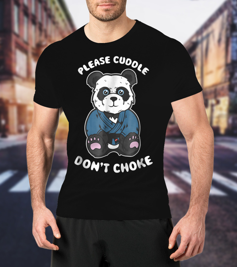 Please Cuddle Don't Choke Panda Brazilian Jiujitsu MMA BJJ T-Shirt