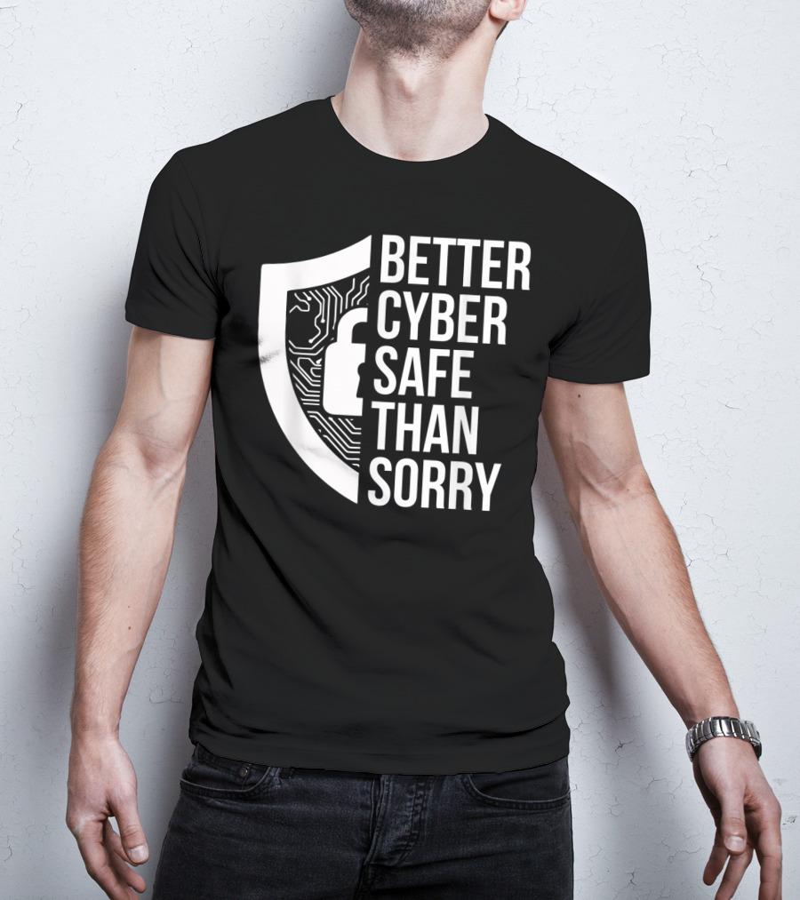 Better Cyber Safe Than Sorry Cybersecurity IT Analyst Certified T-Shirt