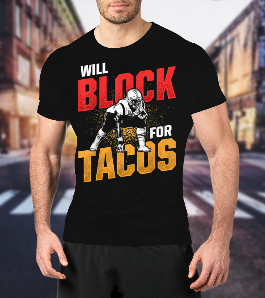Will Block For Tacos Football Lineman Offensive Defensive T-Shirt