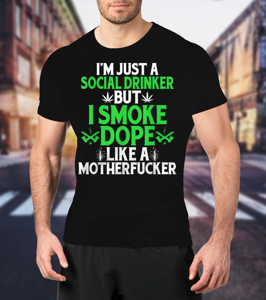 Social Drinker Smoke Dope Funny Marijuana Leaf Stoner T-Shirt