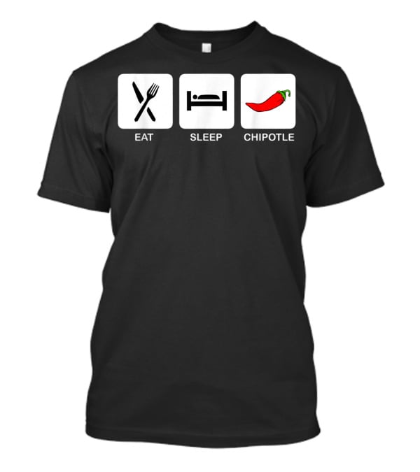Eat Sleep Chipotle Funny Mexican Food Humor T-Shirt