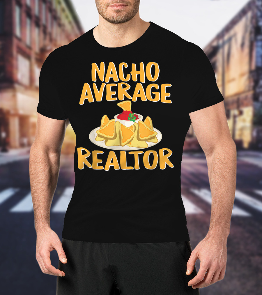 Nacho Average Realtor Funny Real Estate Agent T-Shirt