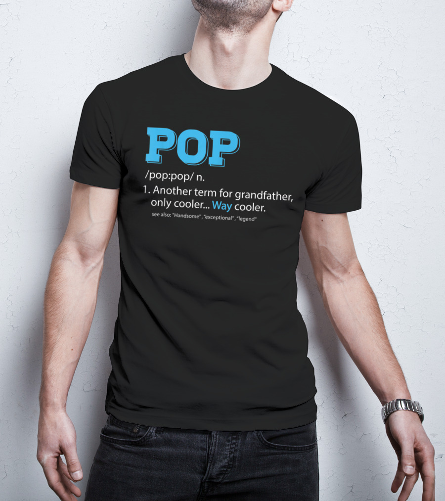 POP Definition Another Term For Grandfather Only Cooler Way Cooler T-Shirt
