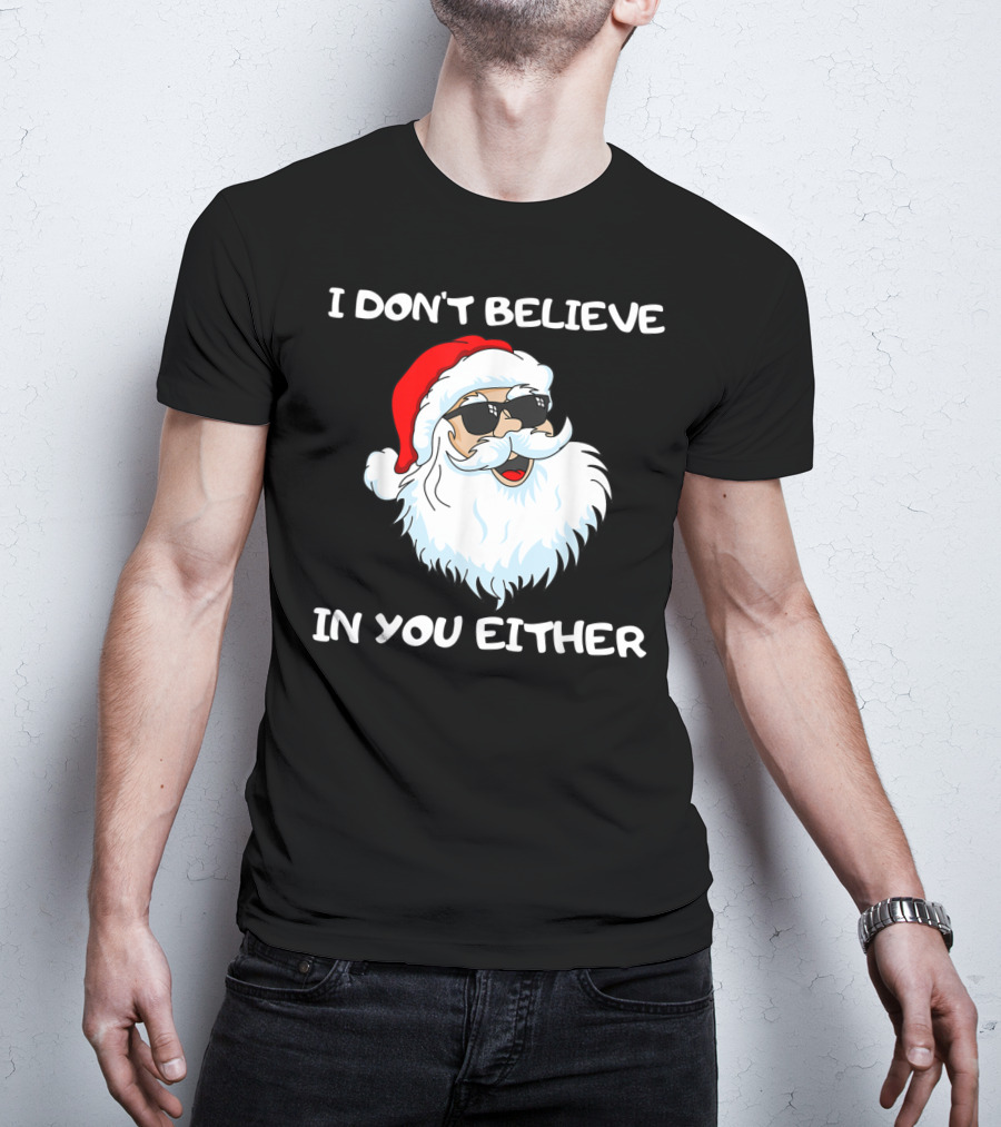 Funny Santa I Don't Believe In You Either Cool Santa Sunglasses T-Shirt