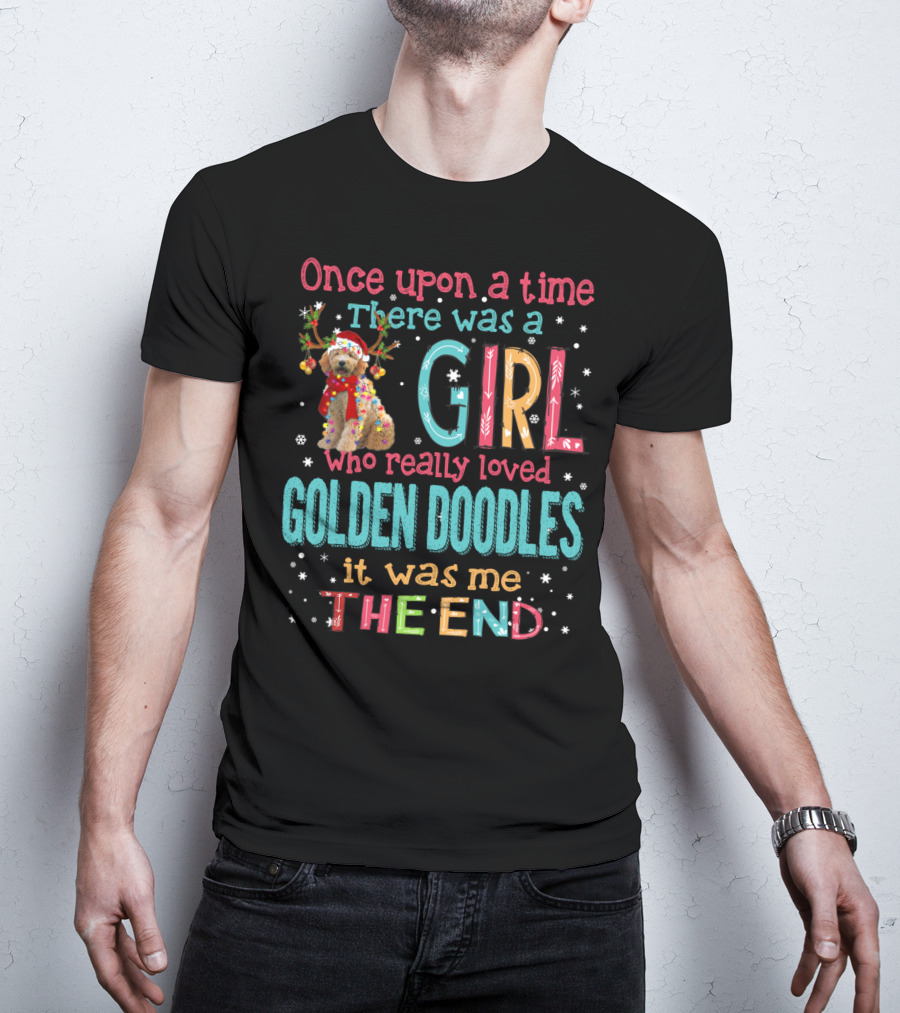 Once Upon A Time There Was A Girl Who Really Loved Golden Doodles It Was Me The End T-Shirt