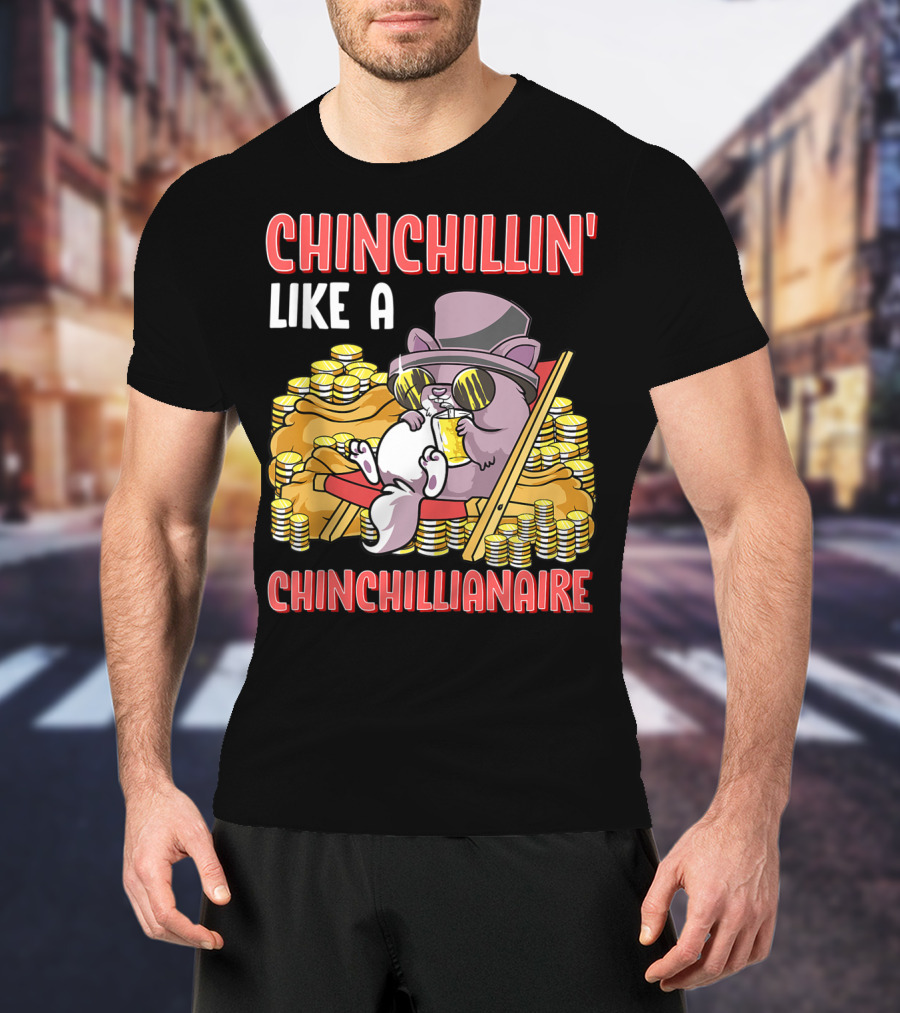 CHINCHILLIN' LIKE A CHINCHILLIANAIRE Chinchilla Top Hat Coins Sunglasses Lounge T-Shirt