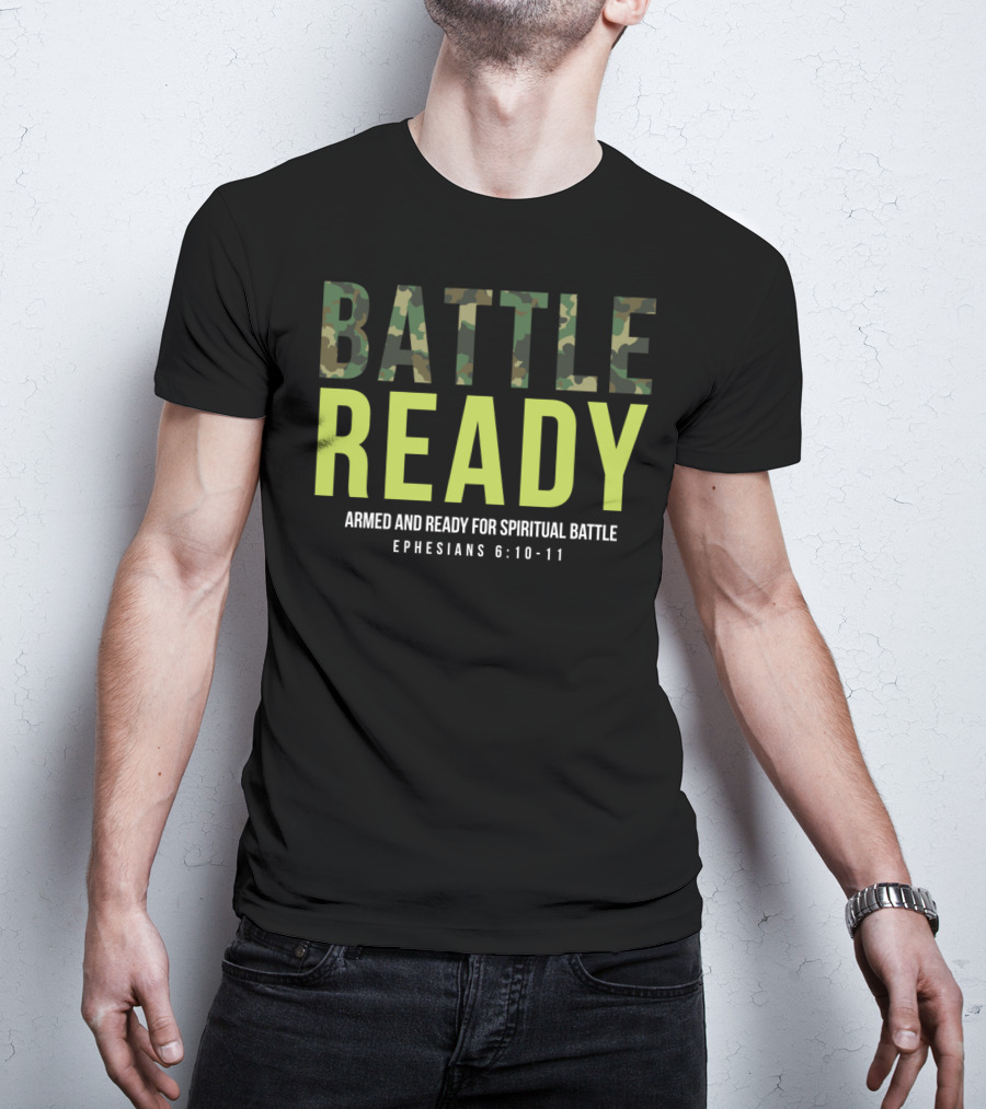 BATTLE READY Armed And Ready For Spiritual Battle Ephesians 6:10-11 T-Shirt