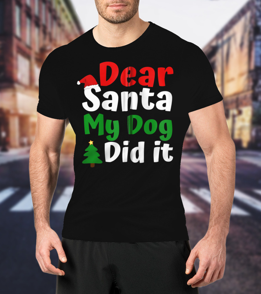 Dear Santa My Dog Did It Christmas Tree And Santa Hat T-Shirt