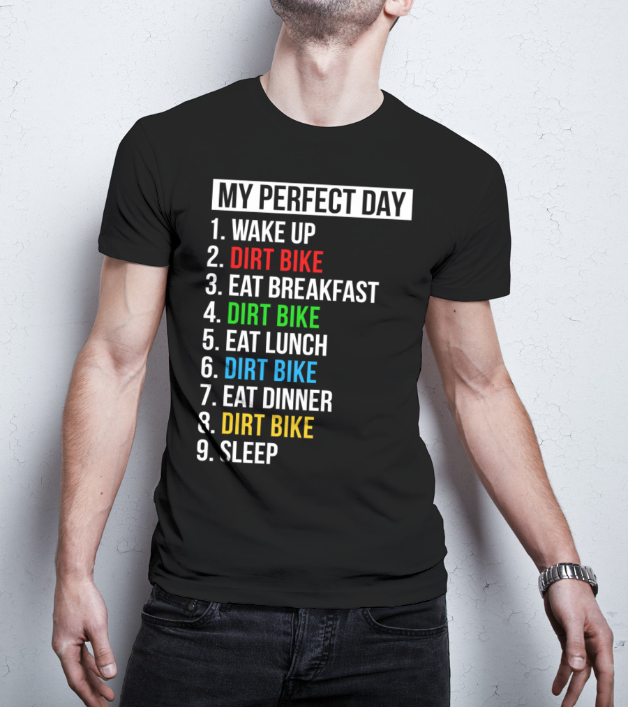 My Perfect Day Dirt Bike Routine Wake Up Eat Breakfast Lunch Dinner Sleep T-Shirt
