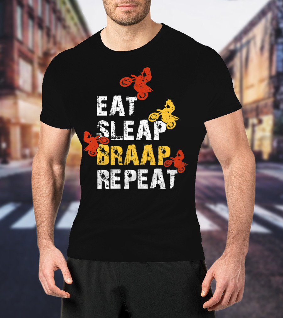 Eat Sleep Braap Repeat Funny Dirt Bike Braaap Motocross T-Shirt