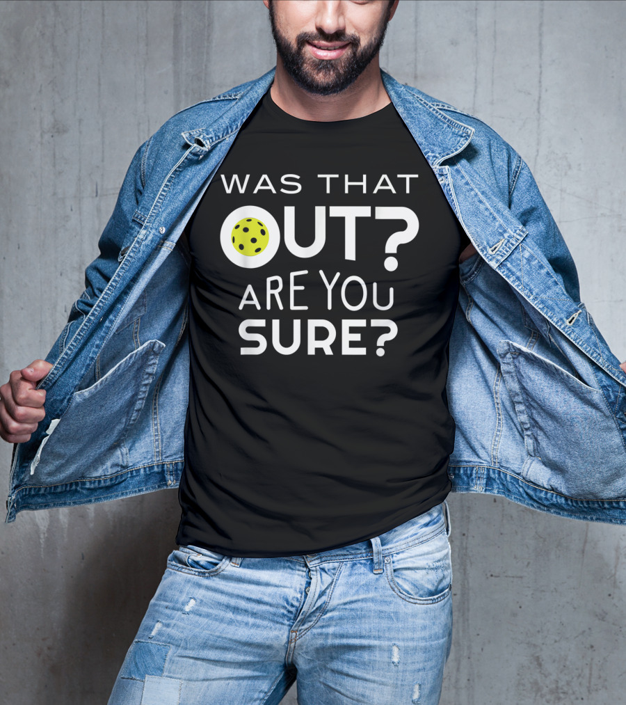 Was That Out Are You Sure Pickleball Phrase T-Shirt