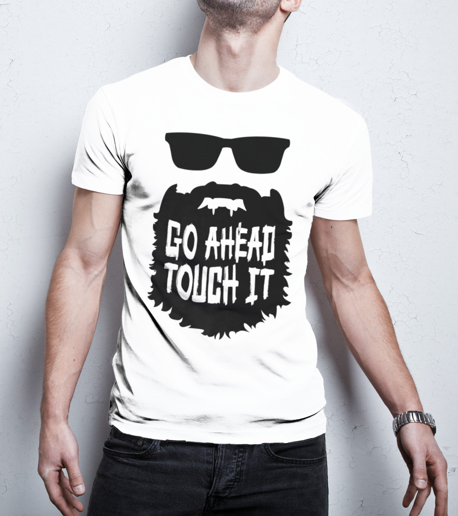 Go Ahead Touch It Beard With Sunglasses T-Shirt