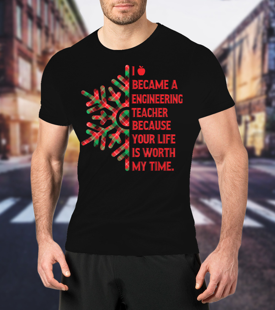 I Became An Engineering Teacher Buffalo Plaid Your Life Is Worth My Time T-Shirt