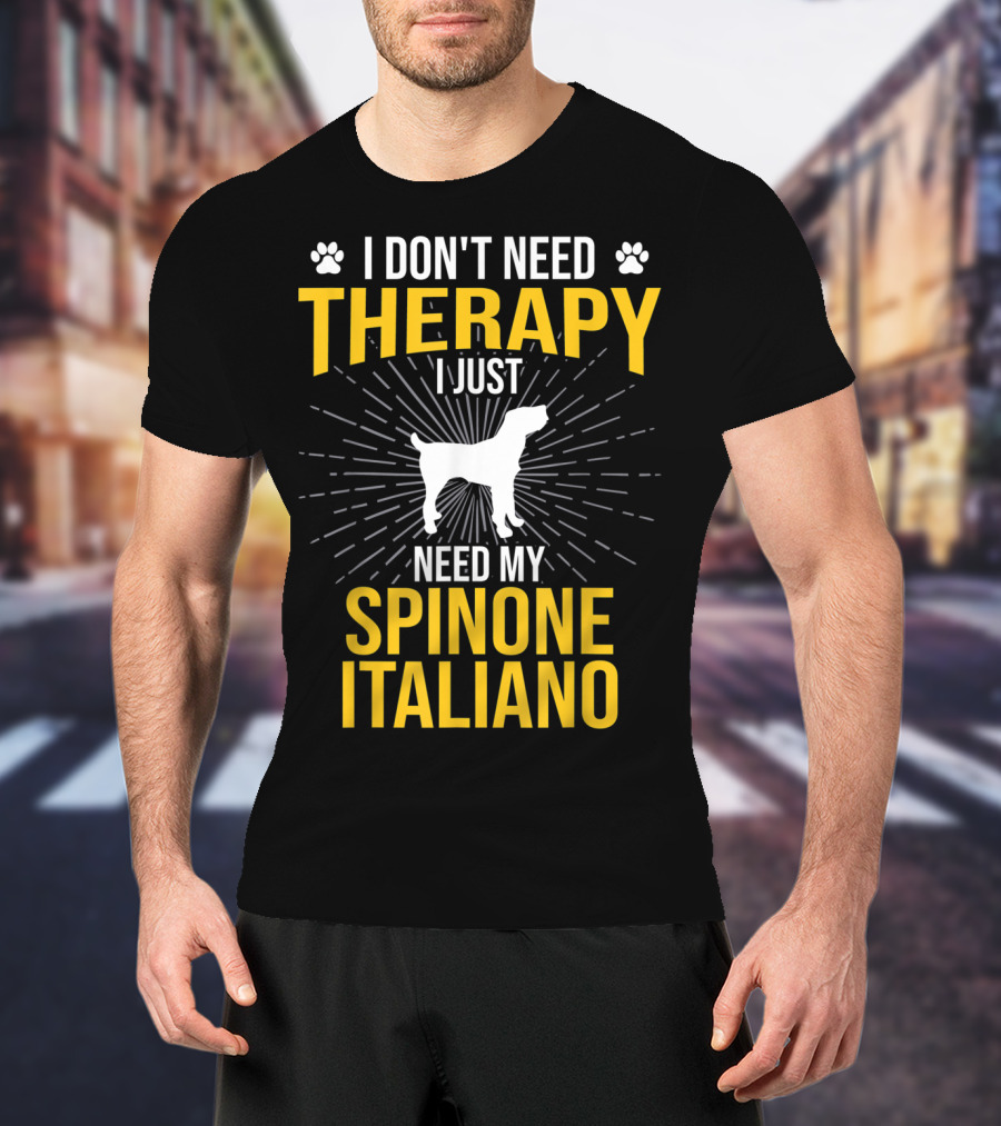 I Don't Need Therapy I Just Need My Spinone Italiano T-Shirt