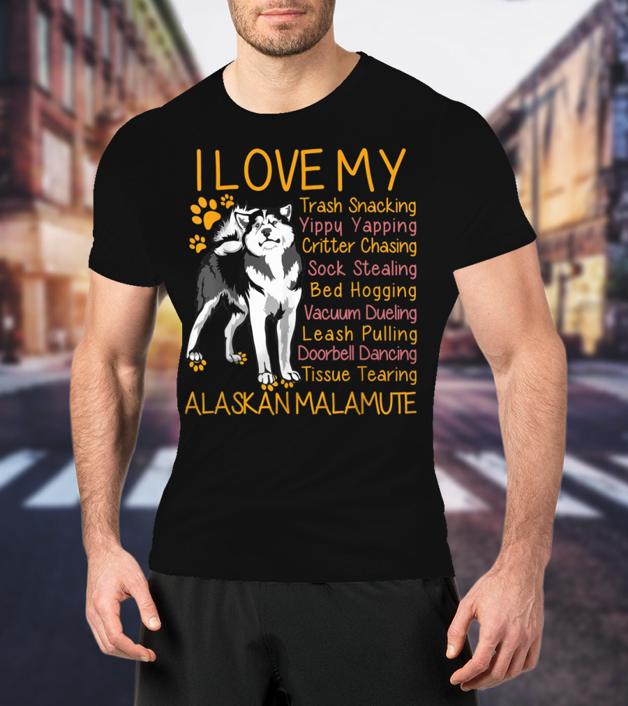 I Love My Trash Snacking Yippy Yapping Critter Chasing Sock Stealing Bed Hogging Vacuum Dueling Leash Pulling Doorbell Dancing Tissue Tearing Alaskan Malamute T-Shirt