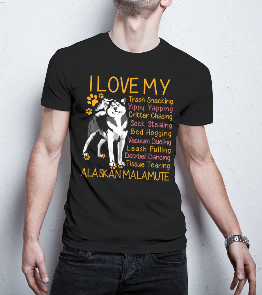 I Love My Trash Snacking Yippy Yapping Critter Chasing Sock Stealing Bed Hogging Vacuum Dueling Leash Pulling Doorbell Dancing Tissue Tearing Alaskan Malamute T-Shirt