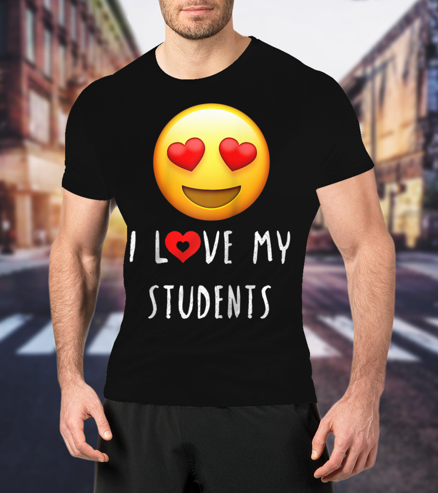 I Love My Students Heart-Eyes Emoji Love T-Shirt