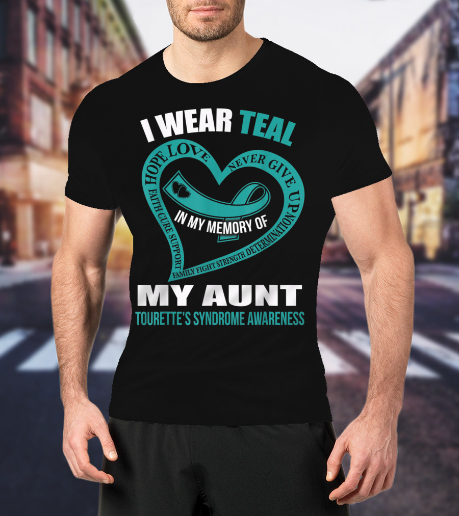 I Wear Teal Hope Love Faith Support In My Memory Of My Aunt Tourette's Syndrome Awareness T-Shirt