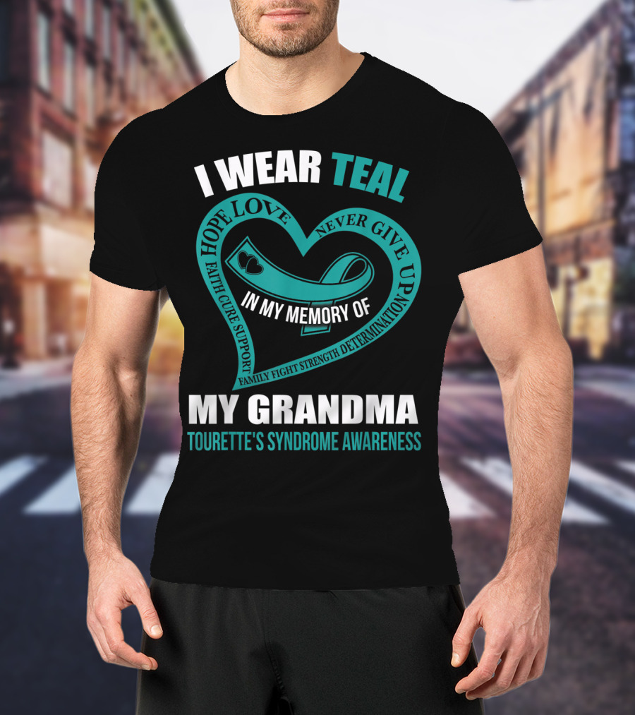 I Wear Teal Hope Love Faith Cure Support Family Fight Strength Determination Never Give Up In My Memory Of My Grandma Tourette's Syndrome Awareness T-Shirt