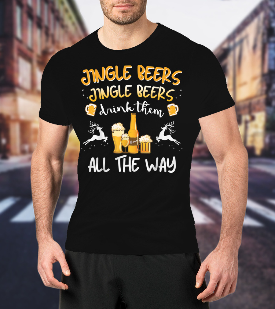 Jingle Beers Jingle Beers Drink Them All The Way With Beer Bottles And Reindeer T-Shirt