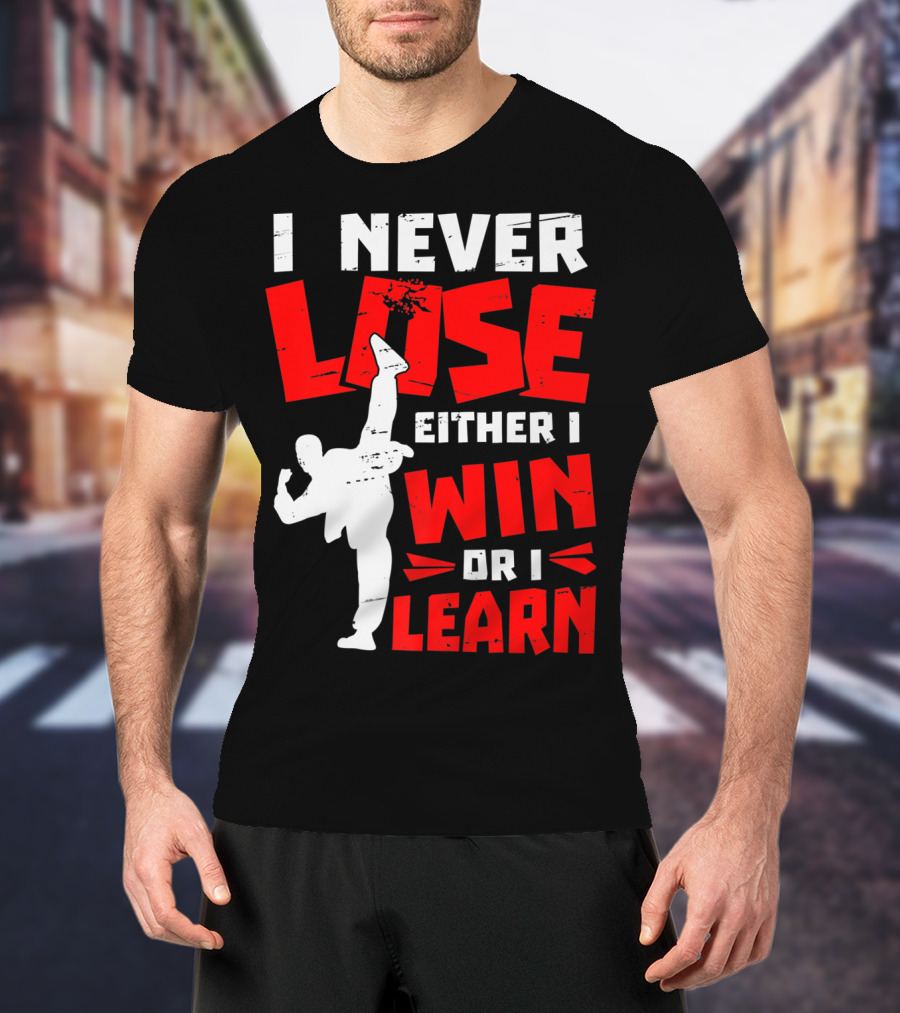 I Never Lose Either I Win Or I Learn Taekwondo High Kick Martial Arts T-Shirt