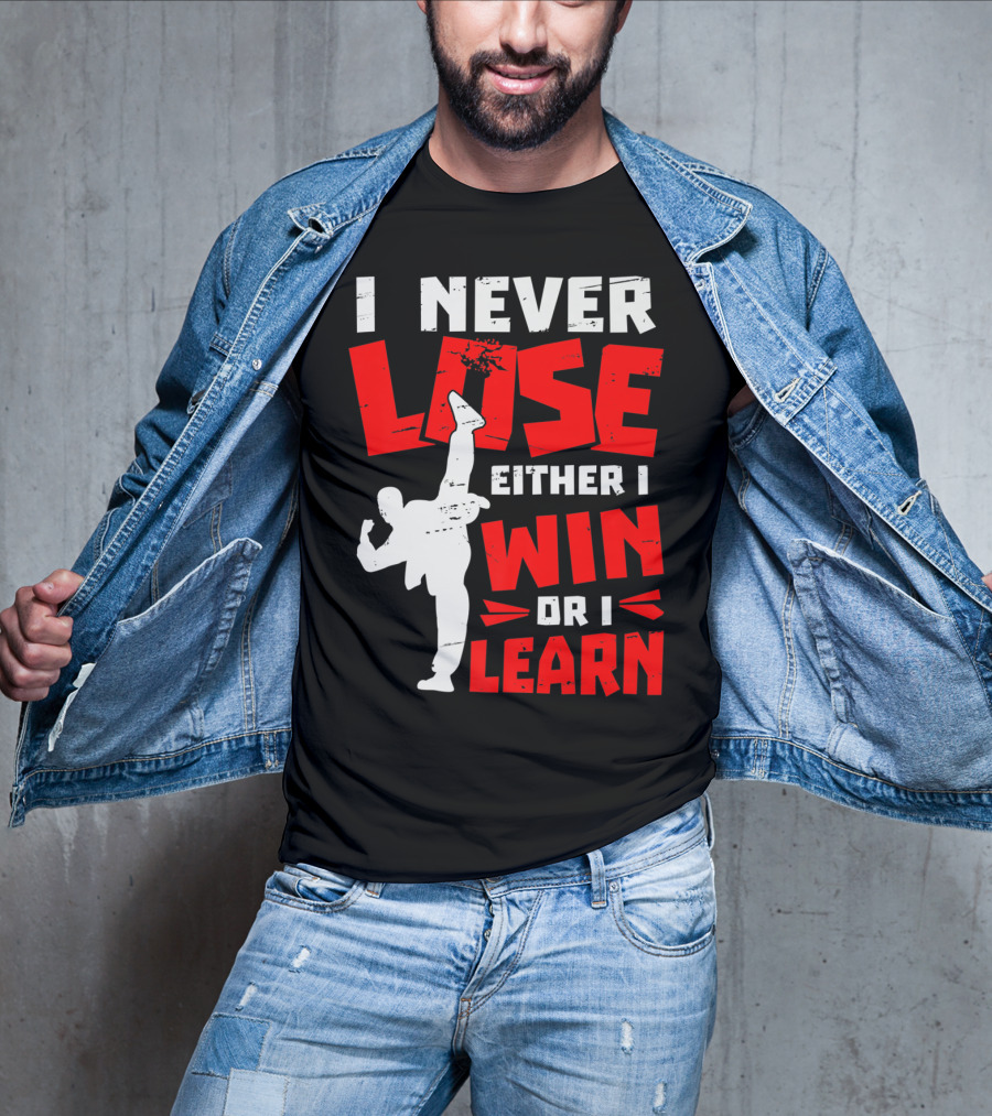 I Never Lose Either I Win Or I Learn Taekwondo High Kick Martial Arts T-Shirt
