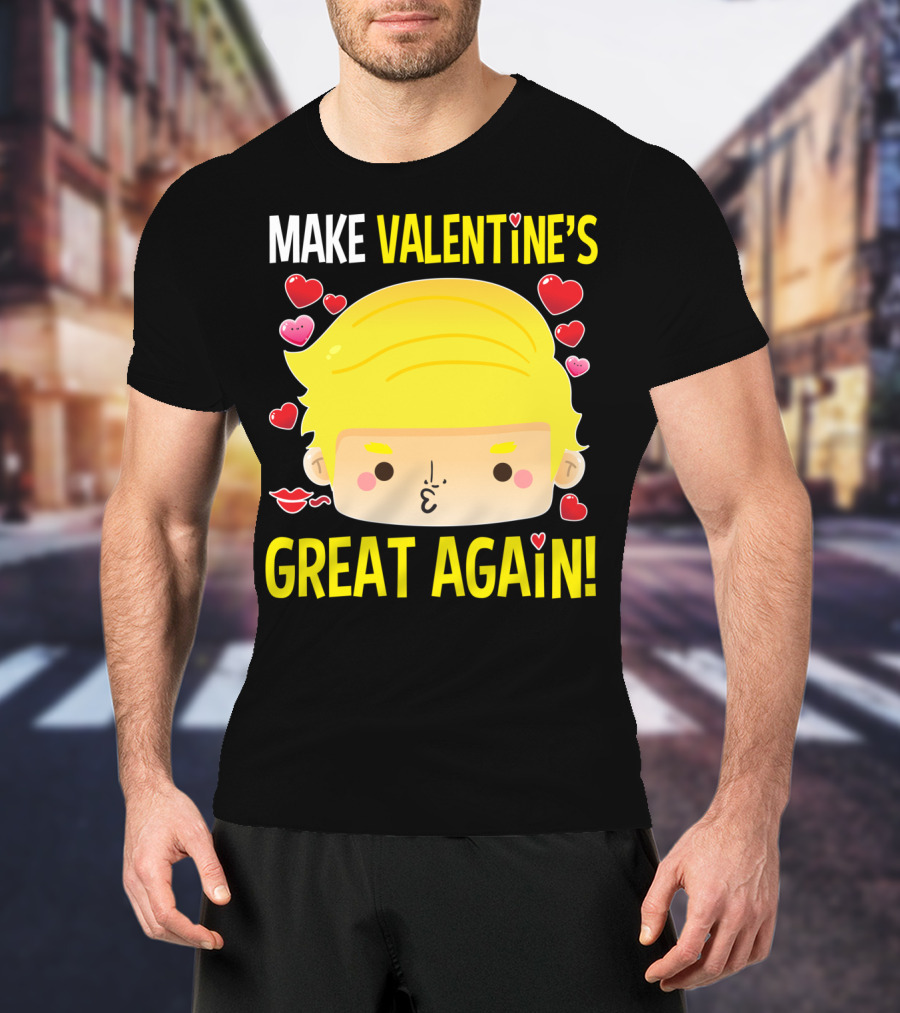 Make Valentine's Great Again T-Shirt