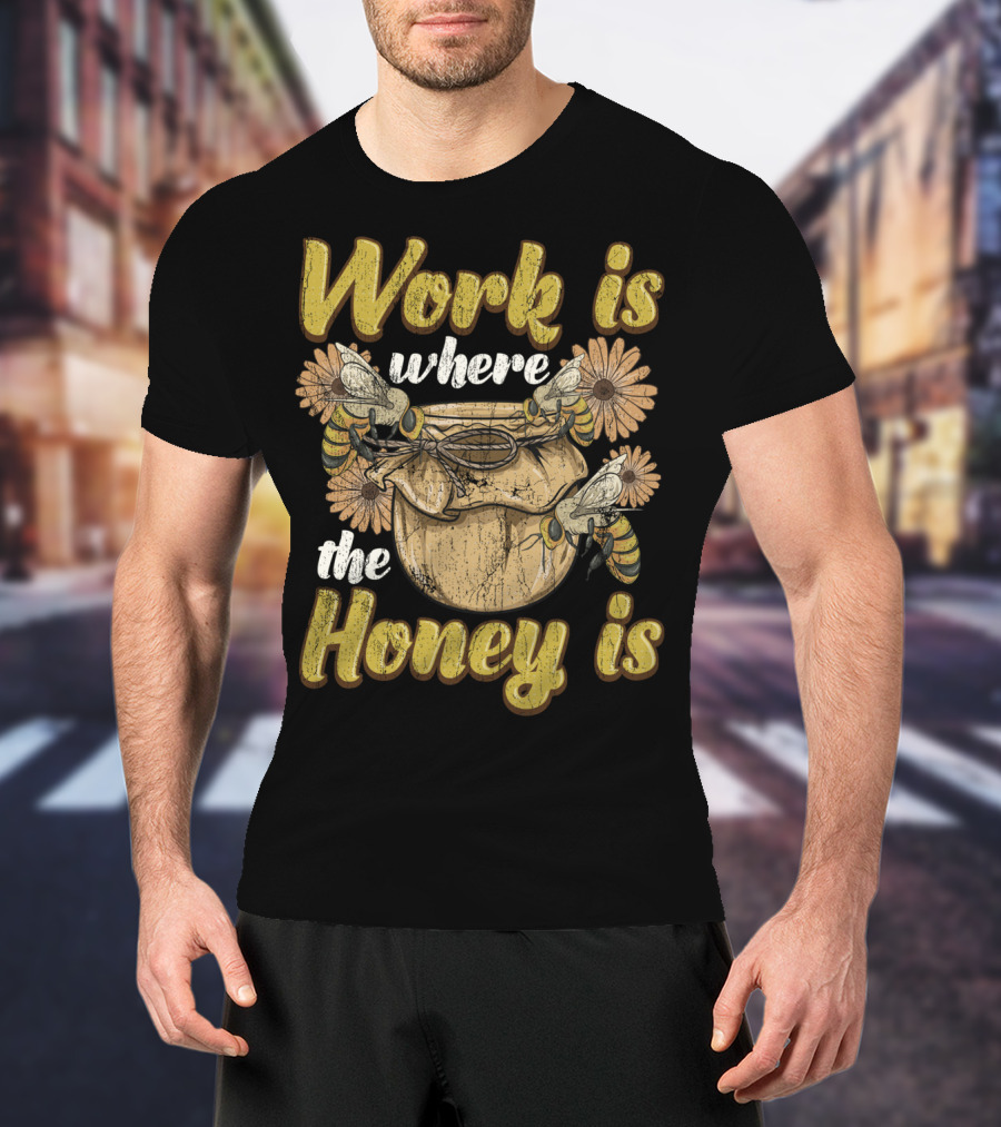 Work Is Where The Honey Is Vintage Beekeeper Bee Keeping T-Shirt