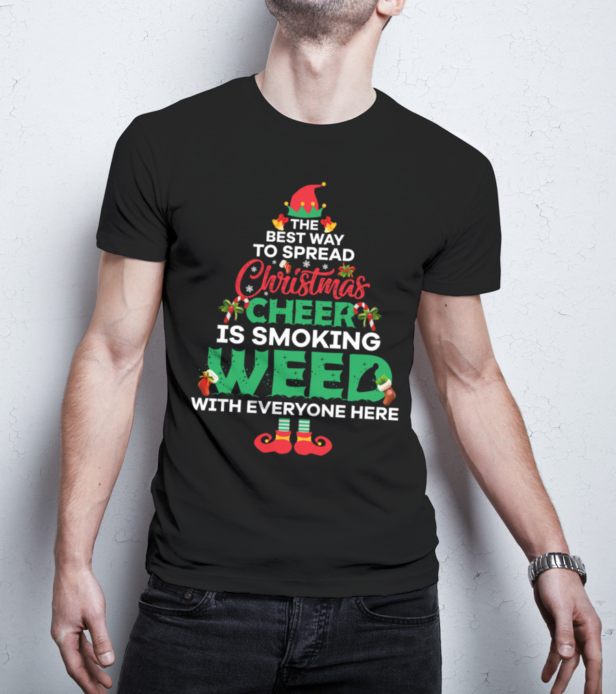 The Best Way To Spread Christmas Cheer Is Smoking Weed With Everyone Here T-Shirt
