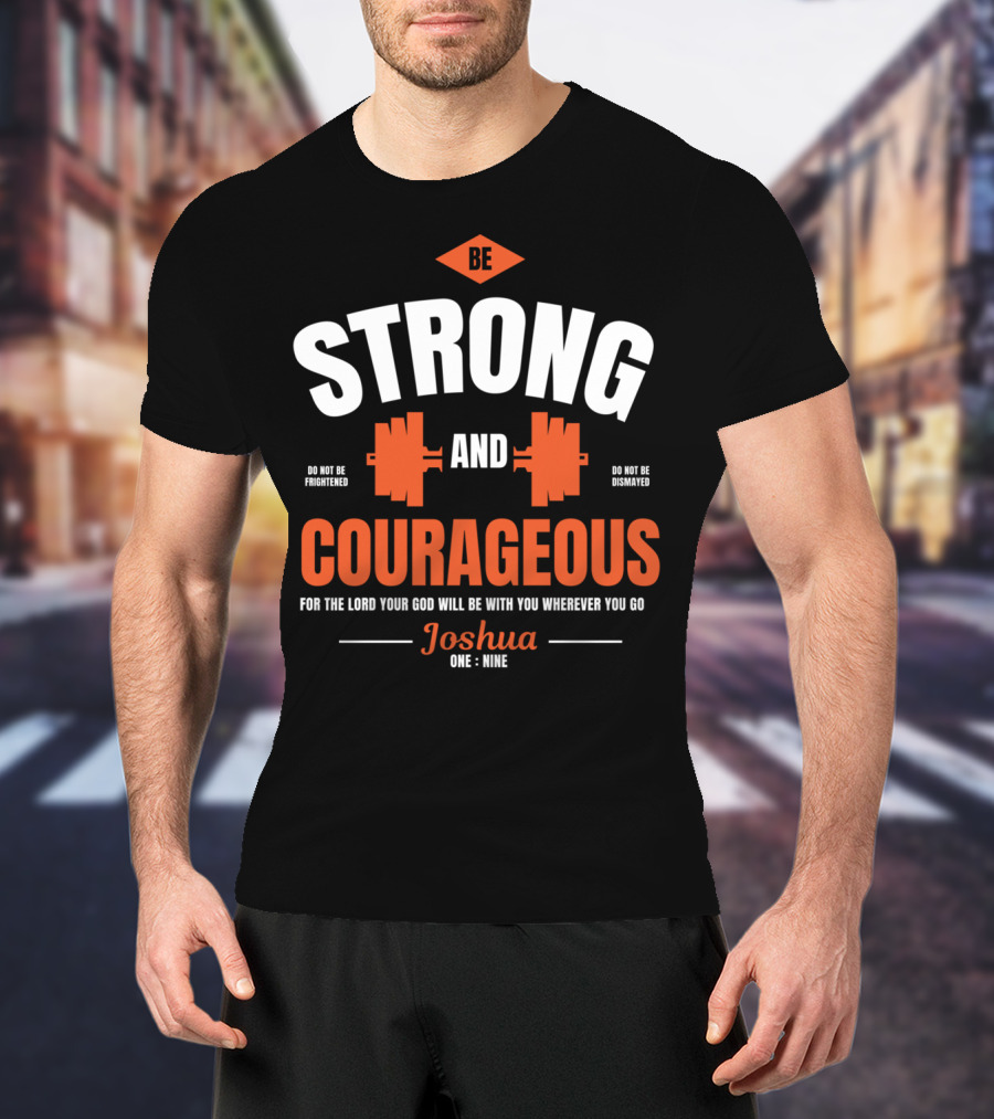 Be Strong And Courageous Joshua 1 9 Christian Weight Lifting T-Shirt