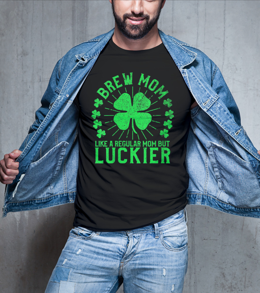 Brew Mom Like A Regular Mom But Luckier Funny St Patrick's Day Beer T-Shirt