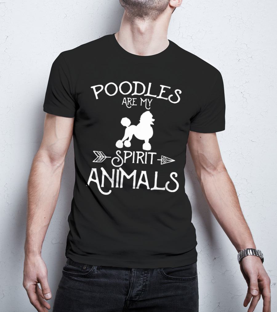 Poodles Are My Spirit Animals T-Shirt