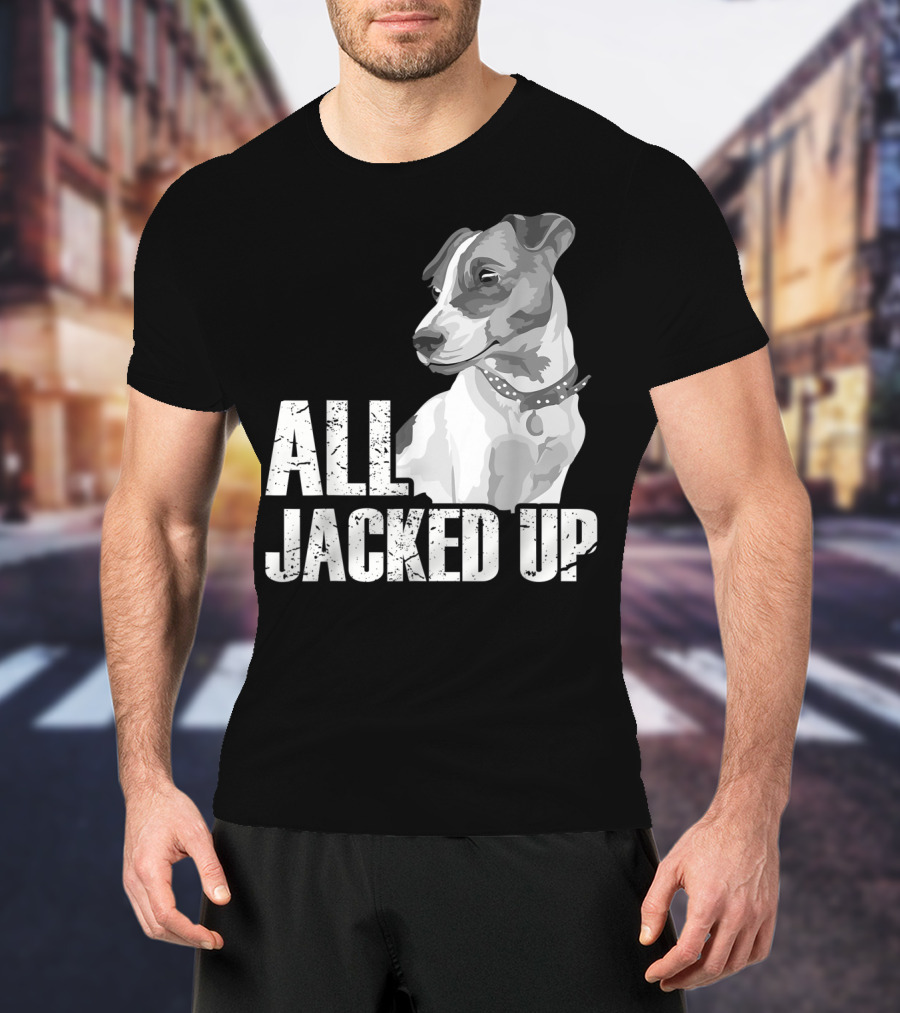 All Jacked Up Jack Russell Terrier Jrt Lover Dog Image T-Shirt