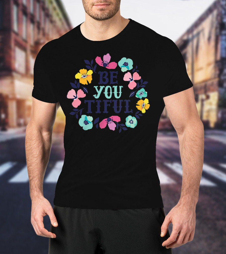 Be You Tiful Hand Drawn Floral Body Positive T-Shirt