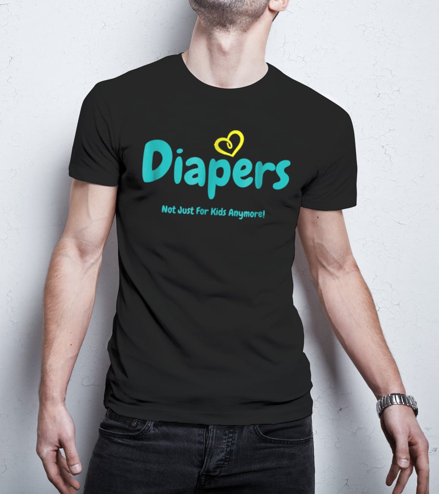 Diapers Not Just For Kids Anymore With Heart T-Shirt
