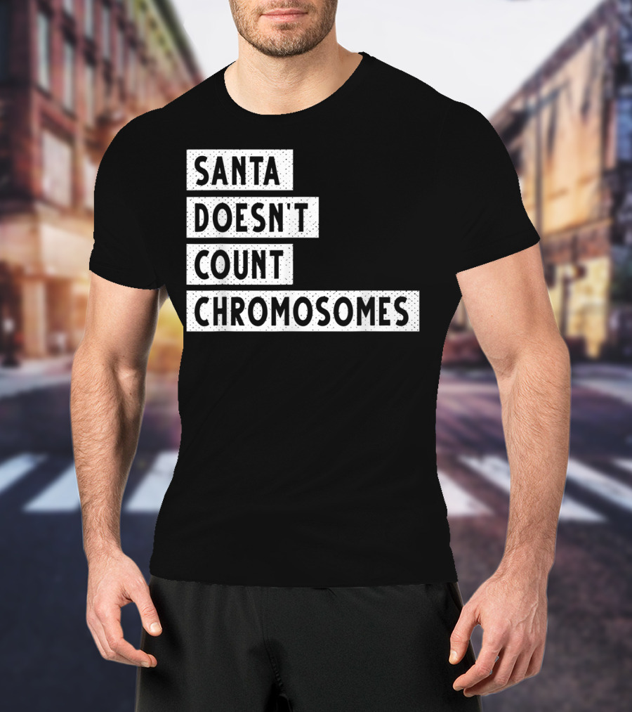 Santa Doesn't Count Chromosomes Xmas Down Syndrome T-Shirt
