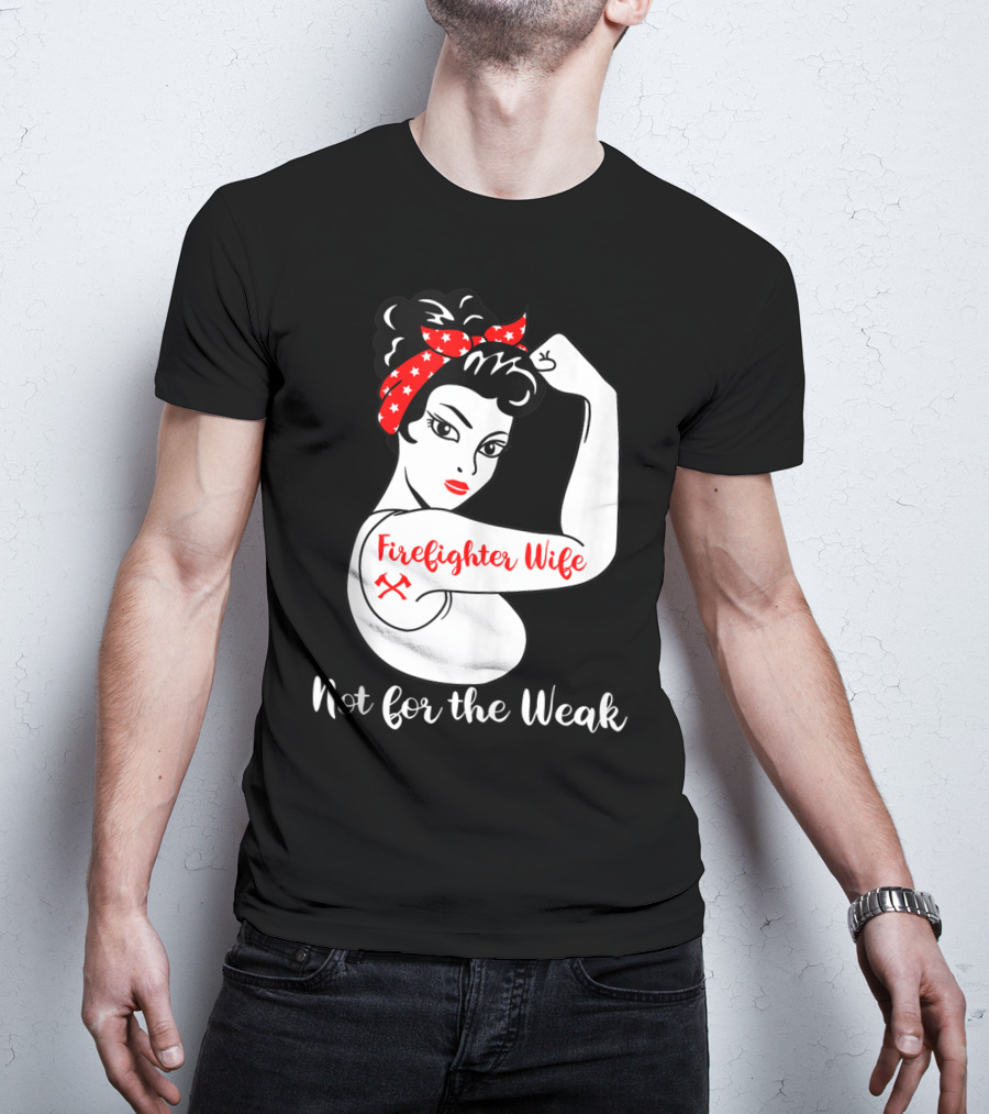 Firefighter Wife Not For The Weak Rosie The Riveter Style With Red Bandana And Axes T-Shirt