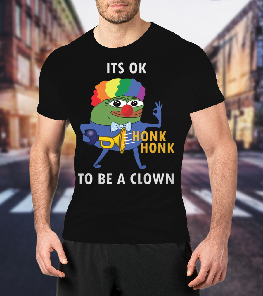 Its OK To Be A Clown Honk Honk T-Shirt