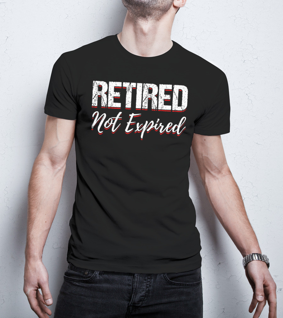 Retired Not Expired Funny Retirement Shirt Trending Search T-Shirt