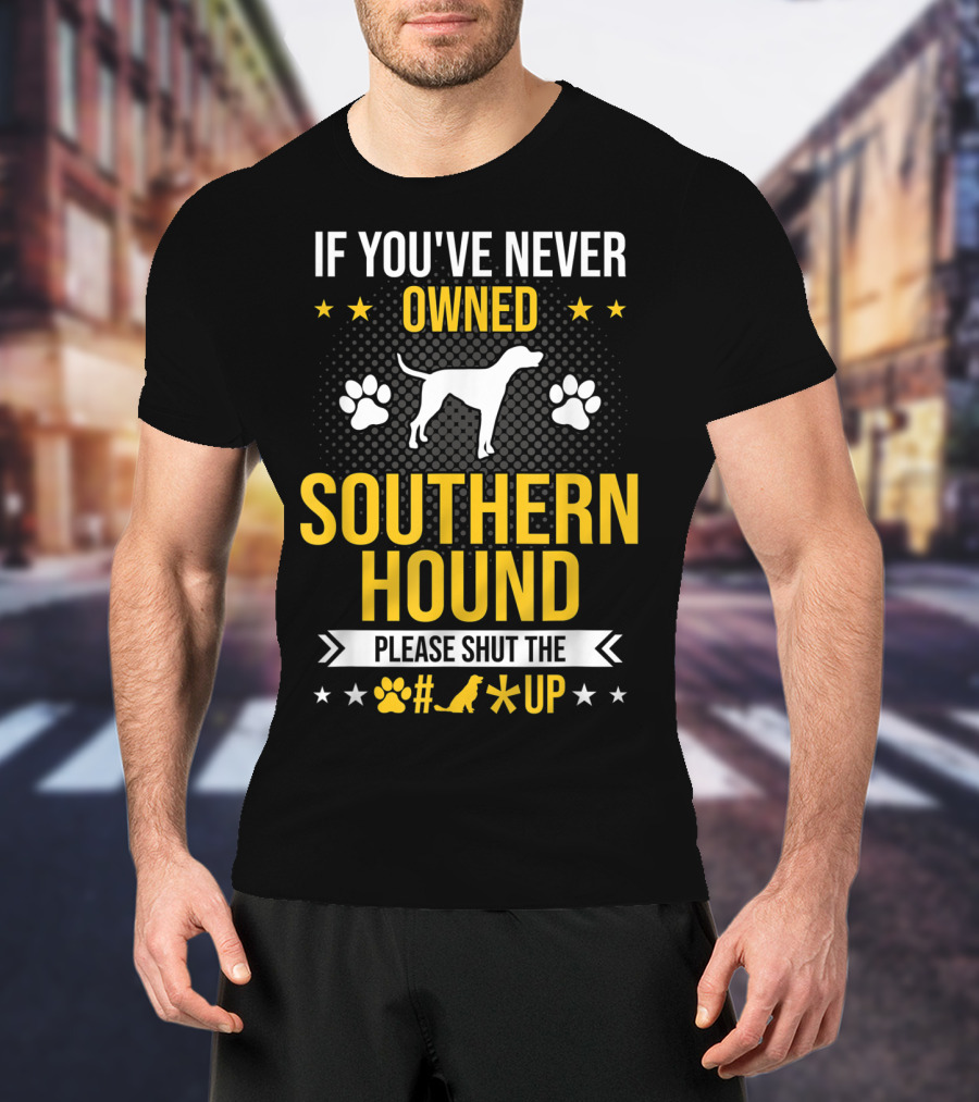 If You've Never Owned Southern Hound Please Shut Up Paw Prints Stars Dog T-Shirt