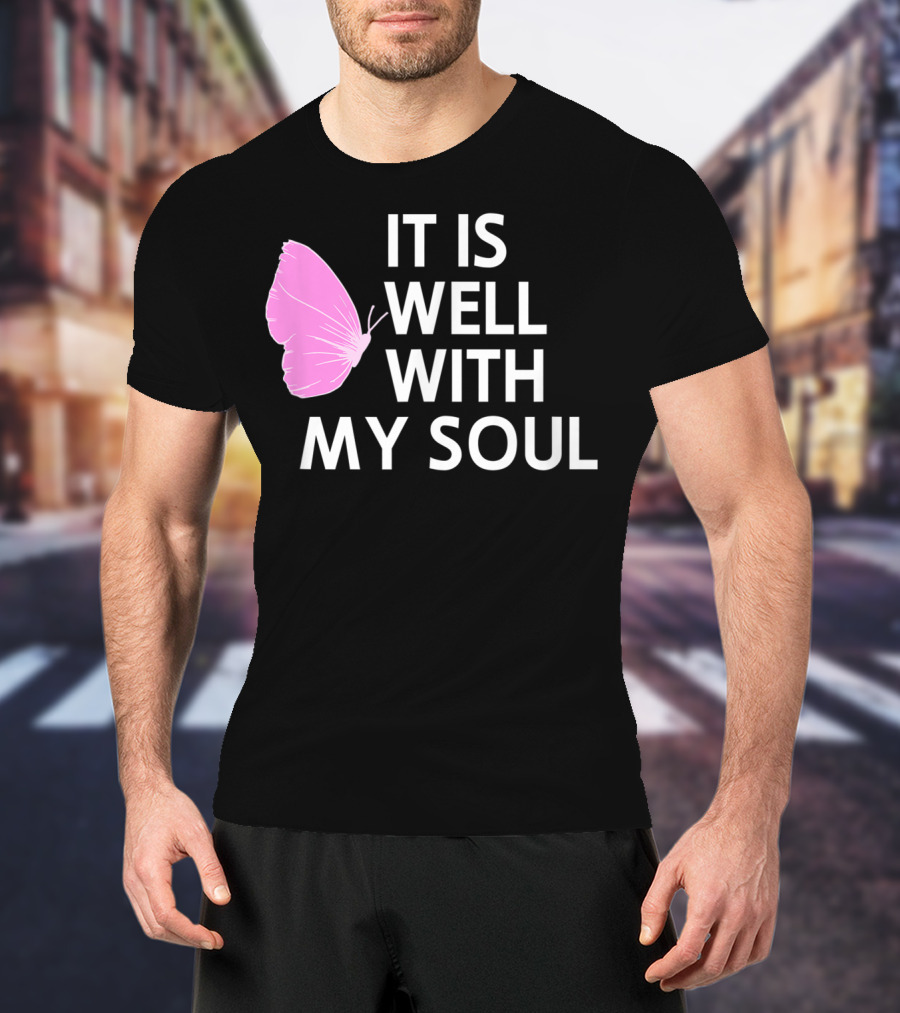 It Is Well With My Soul Pink Butterfly Faith T-Shirt