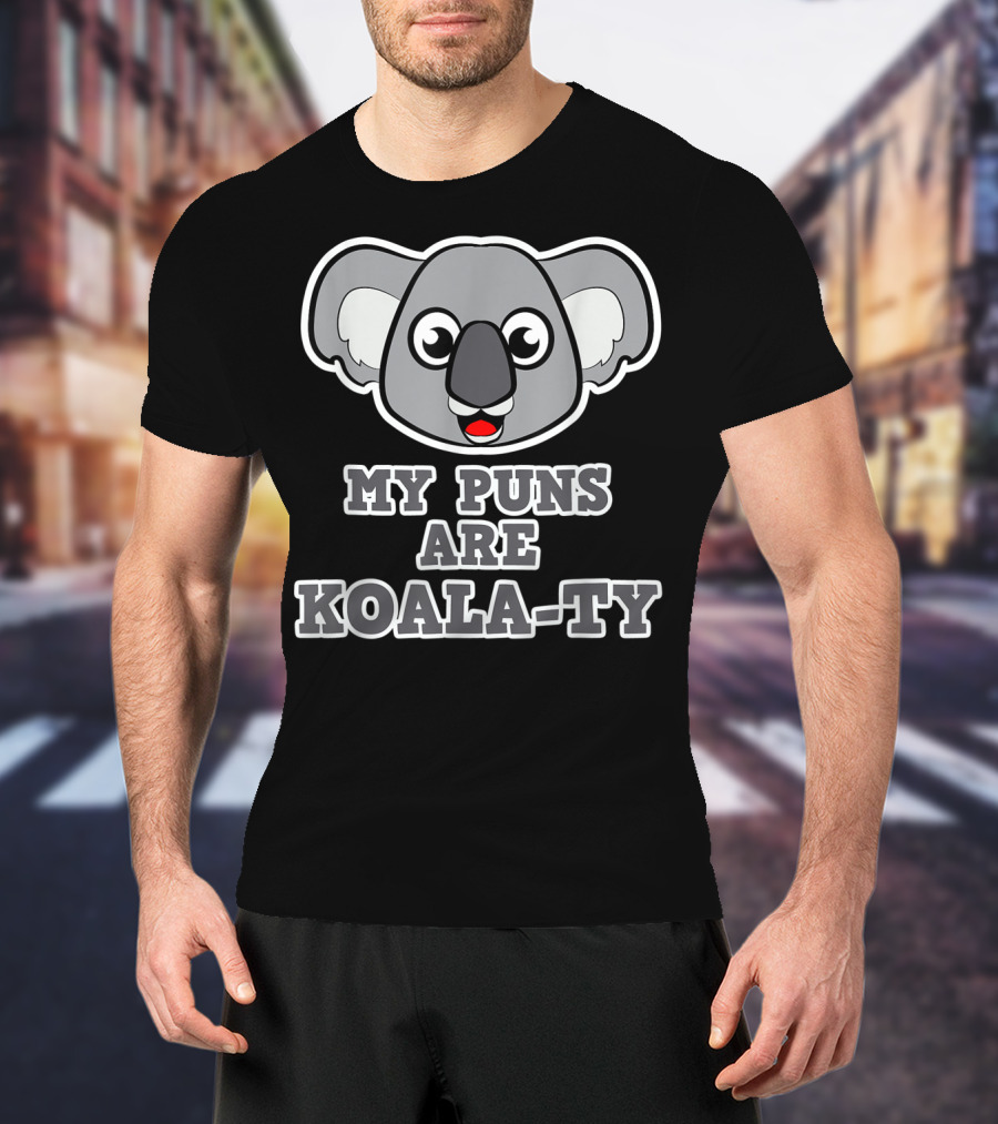 My Puns Are Koala-Ty Koala Face T-Shirt