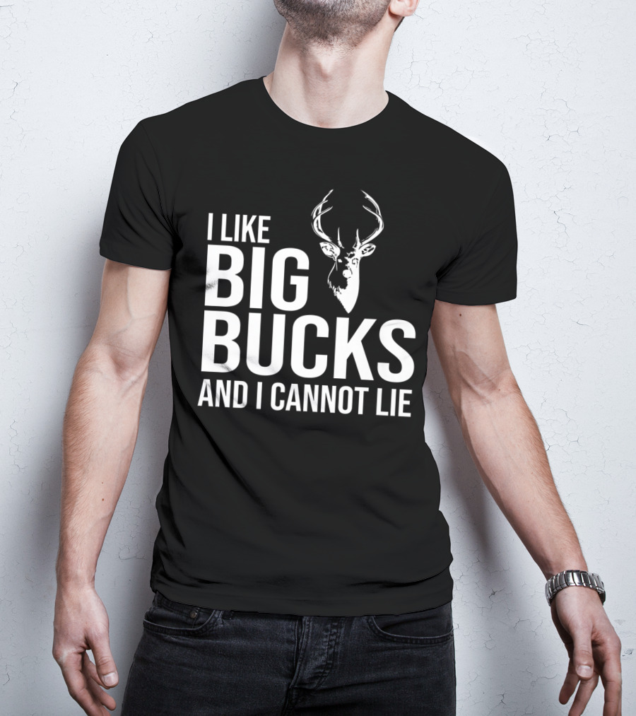 I Like Big Bucks And I Cannot Lie Deer Hunting Joke T-Shirt